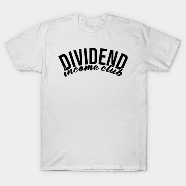 Dividend Income Club T-Shirt by investingshirts@gmail.com